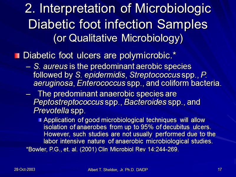 28-Oct-2003 Albert T. Sheldon, Jr. Ph.D. DAIDP 17 2. Interpretation of Microbiologic Diabetic foot